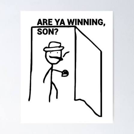 Are Ya Winning, Son? meme template